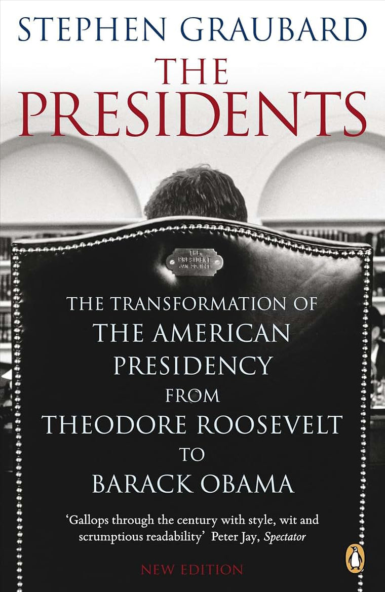 The Presidents: The Transformation of the American Presidency from TheodoreRoosevelt to Barack