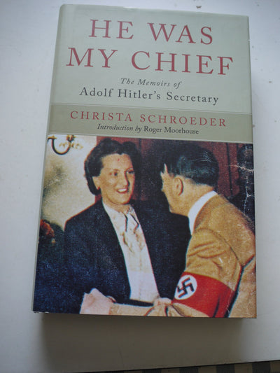 He Was My Chief: The Memoirs of Adolf Hitler's Secretary