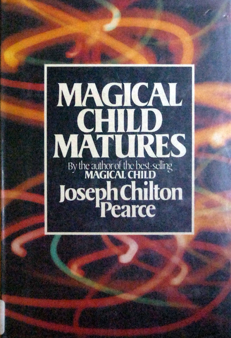 Magical Child Matures by Pearce, Joseph Chilton