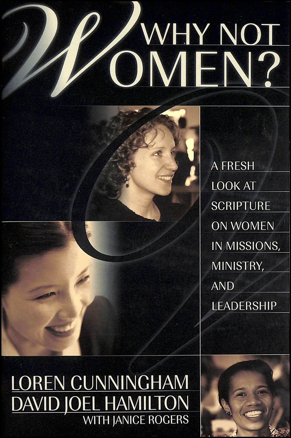 Why Not Women : A Biblical Study of Women in Missions, Ministry, and Leadership