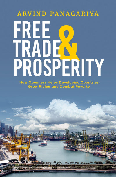Free Trade and Prosperity: How Openness Helps the Developing Countries Grow Richer and Combat Poverty