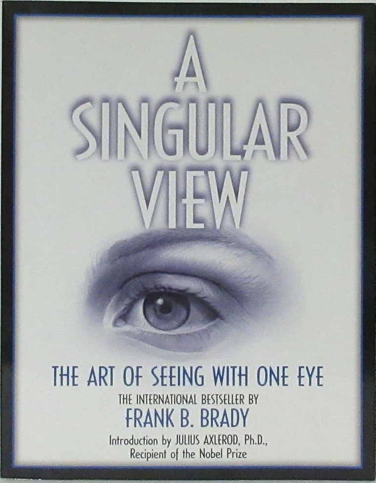 A Singular View: The Art of Seeing With One Eye