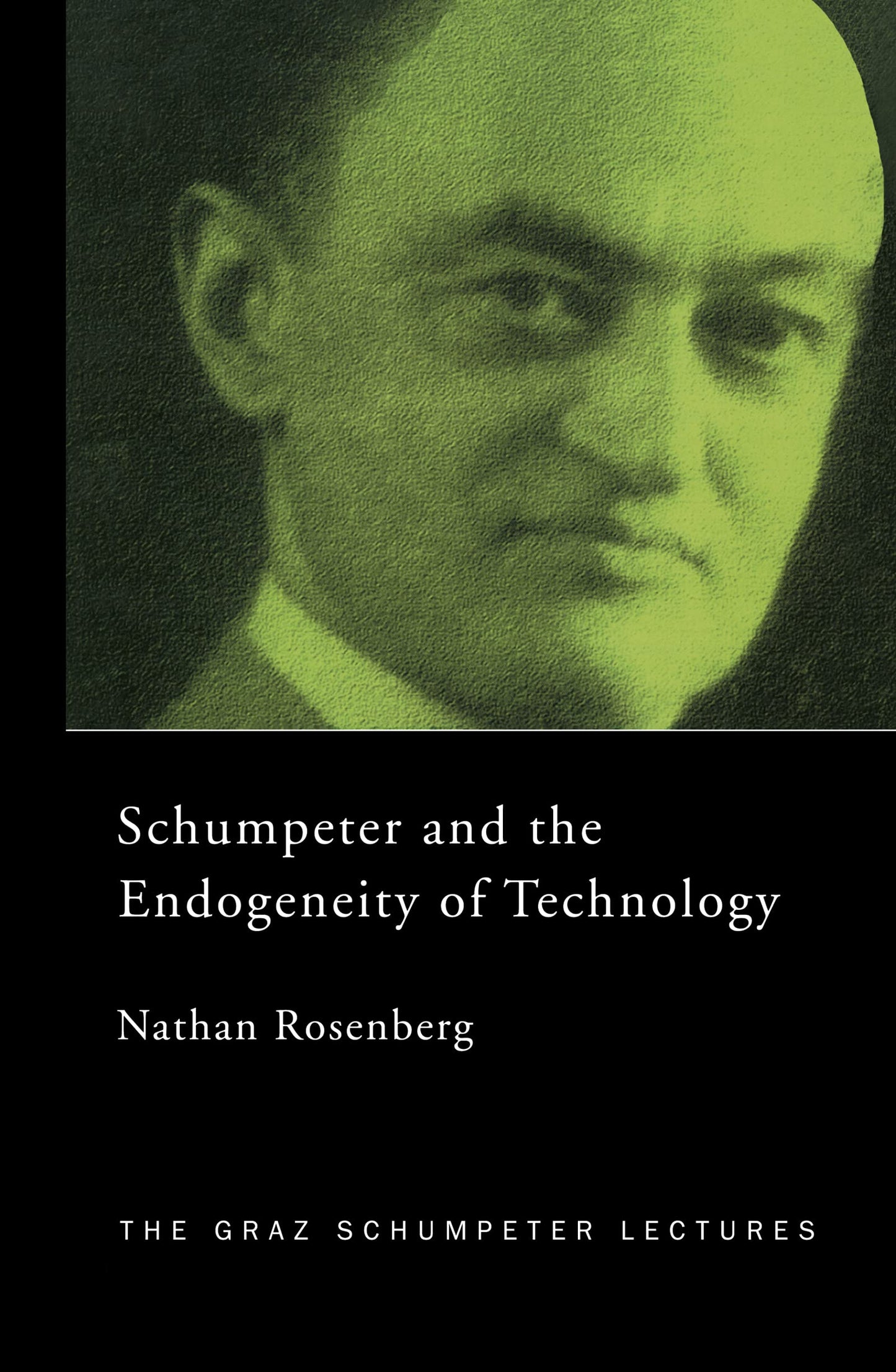 Schumpeter and the Endogeneity of Technology: Some American Perspectives (The Graz Schumpeter Lectures)