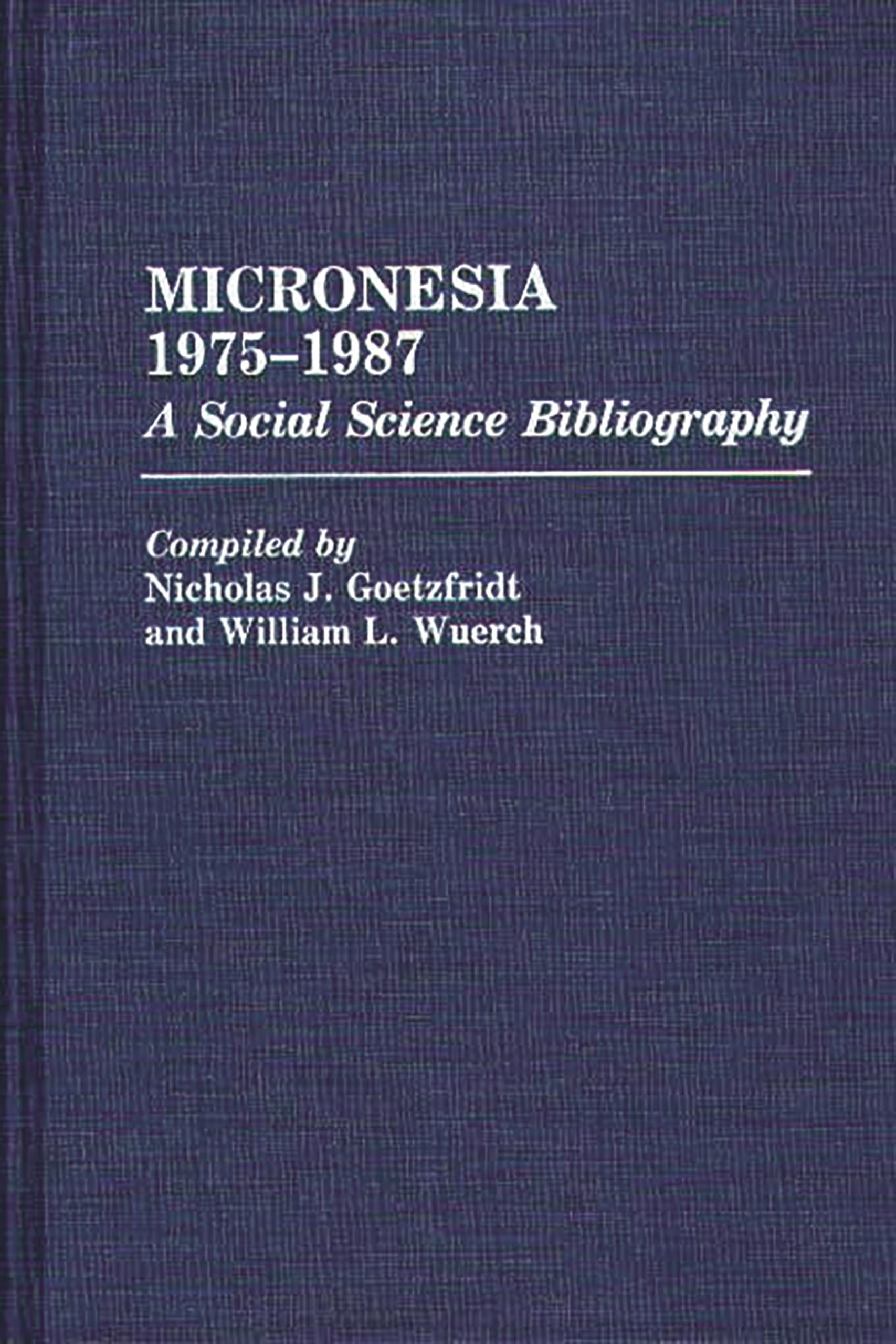 Micronesia 1975-1987: A Social Science Bibliography (Bibliographies and Indexes in Anthropology)