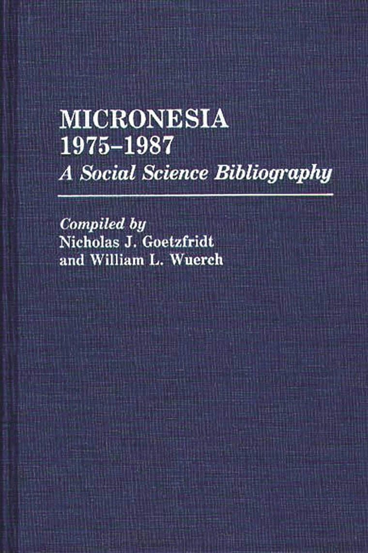 Micronesia 1975-1987: A Social Science Bibliography (Bibliographies and Indexes in Anthropology)