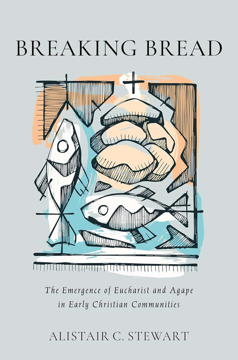 Breaking Bread: The Emergence of Eucharist and Agape in Early Christian Communities