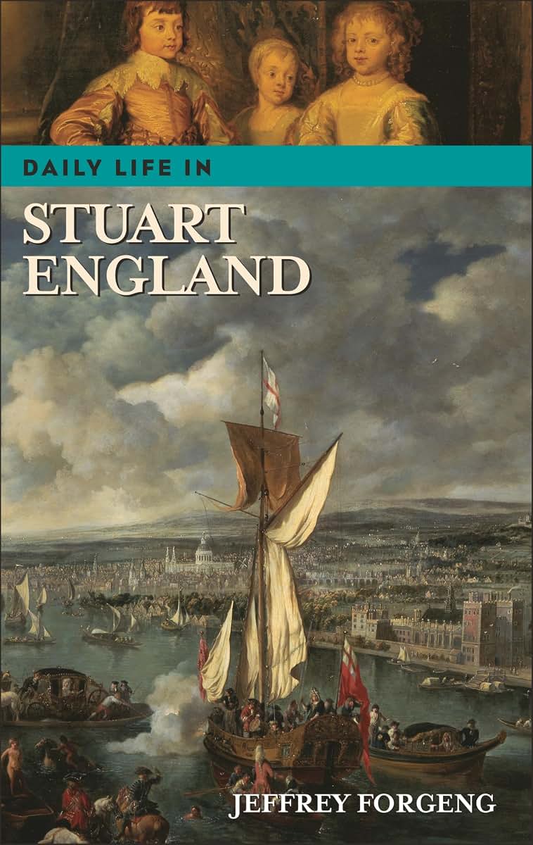 Daily Life in Stuart England (The Greenwood Press Daily Life Through History Series)
