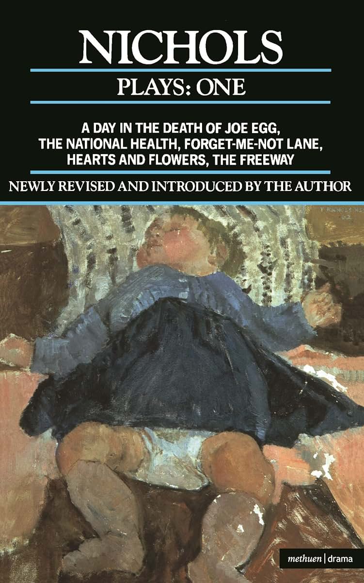 Nichols Plays: 1: Day in the Death of Joe Egg;The National Health; Hearts and Flowers; The Freeway; Forget-me-not Lane (Contemporary Dramatists)