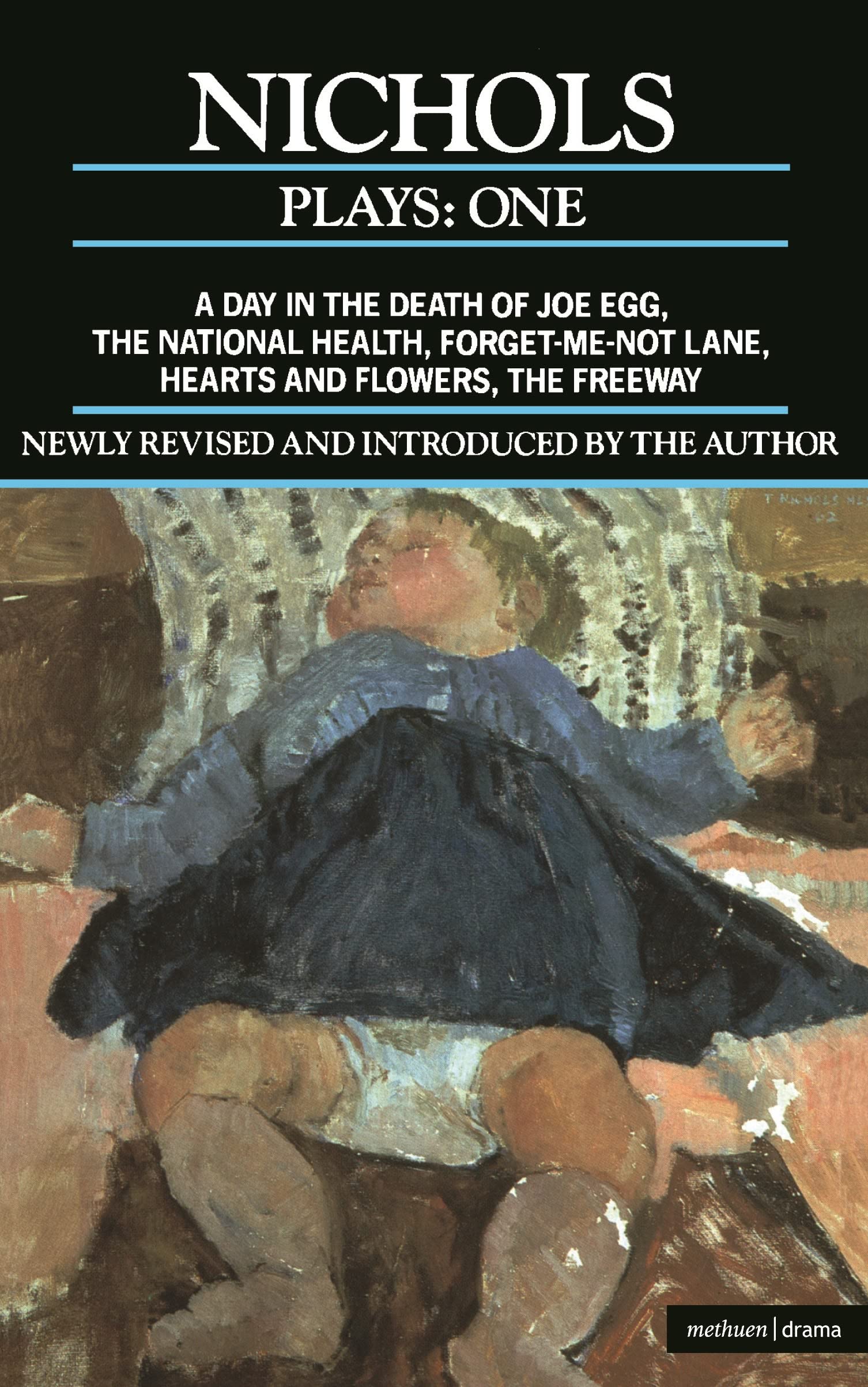 Nichols Plays: 1: Day in the Death of Joe Egg;The National Health; Hearts and Flowers; The Freeway; Forget-me-not Lane (Contemporary Dramatists)