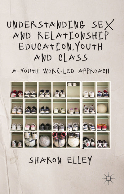 Understanding Sex and Relationship Education, Youth and Class: A Youth Work-Led Approach