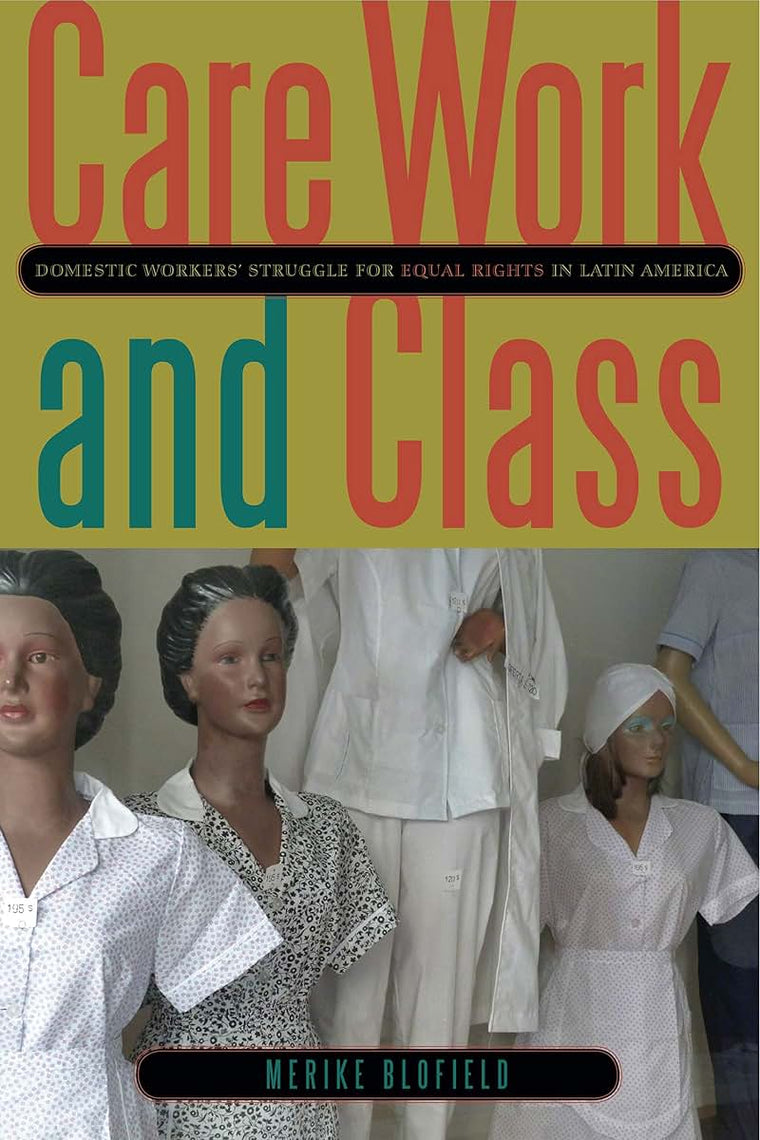 Care Work and Class: Domestic Workers Struggle for Equal Rights in Latin America