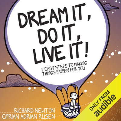 Dream It, Do It, Live It: 9 Easy Steps To Making Things Happen For You