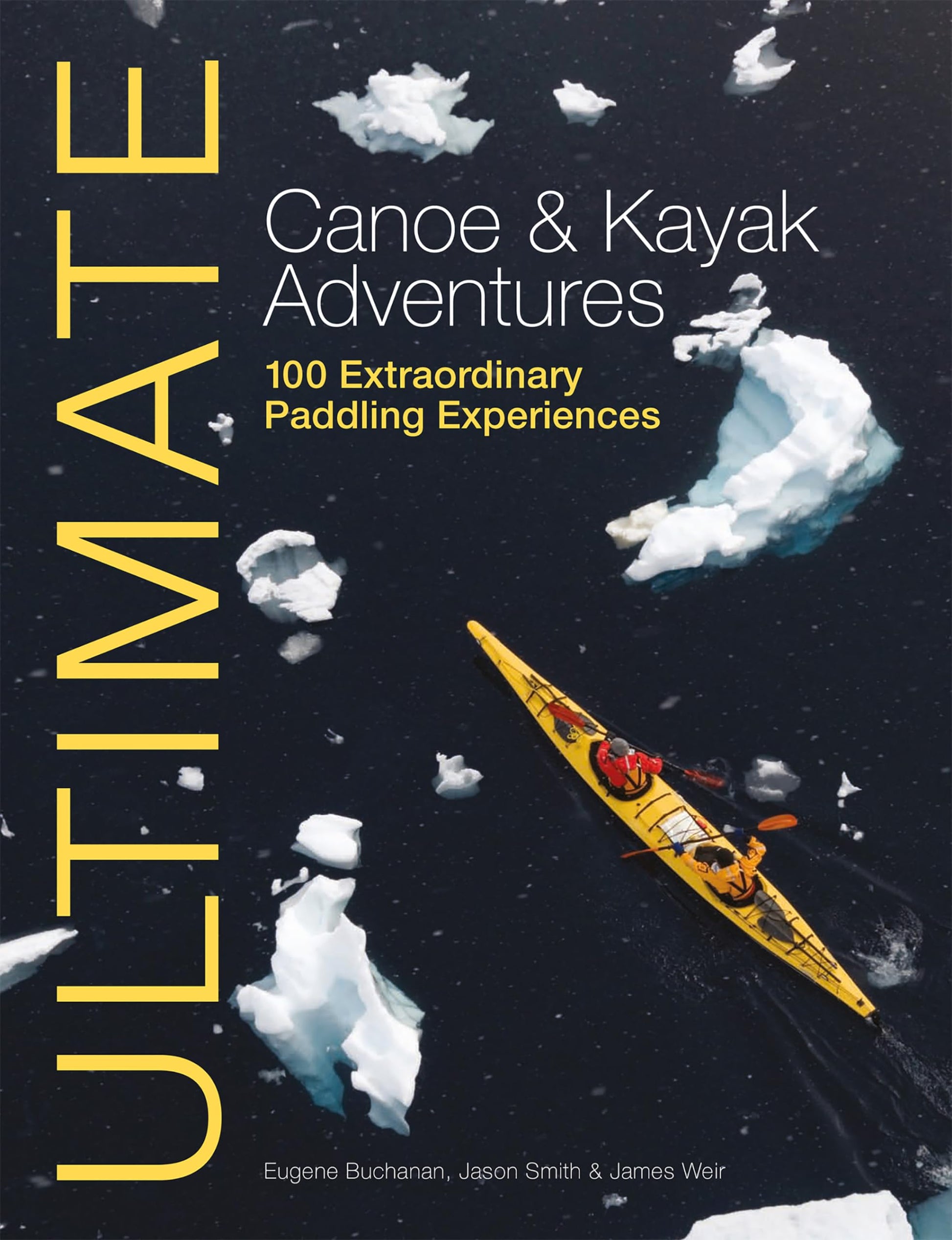 Ultimate Canoe & Kayak Adventures: 100 Extraordinary Paddling Experiences (Ultimate Adventures)
