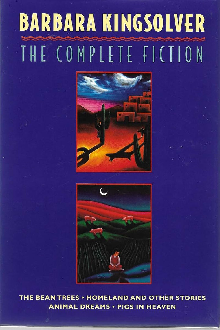 The Complete Fiction: The Bean Trees, Homeland, Animal Dreams, Pigs in Heaven