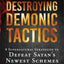 Destroying Demonic Tactics: 8 Supernatural Strategies to Defeat Satans Newest Schemes-Includes Prophetic Revelations and Decrees, Deliverance Prayers, and Supernatural Declarations