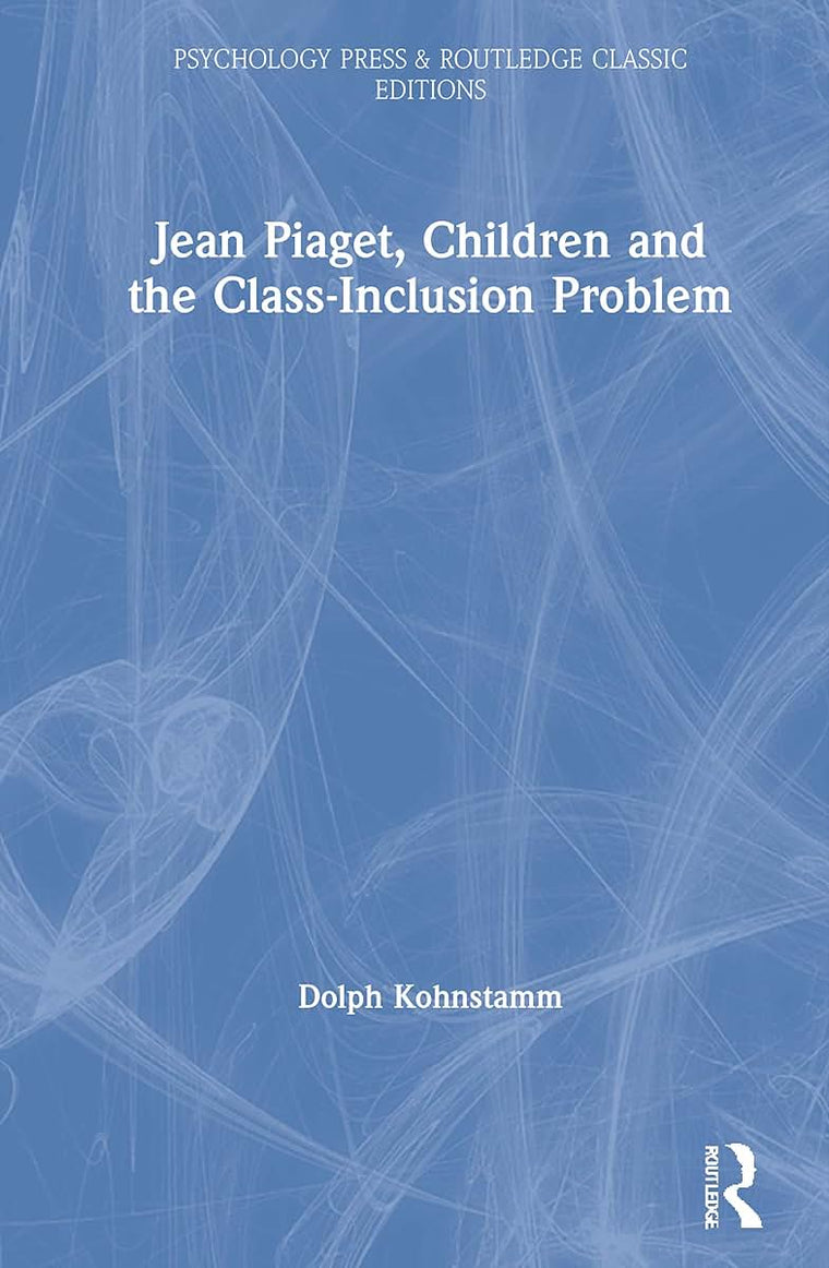 Jean Piaget, Children and the Class-Inclusion Problem (Psychology Press & Routledge Classic Editions)