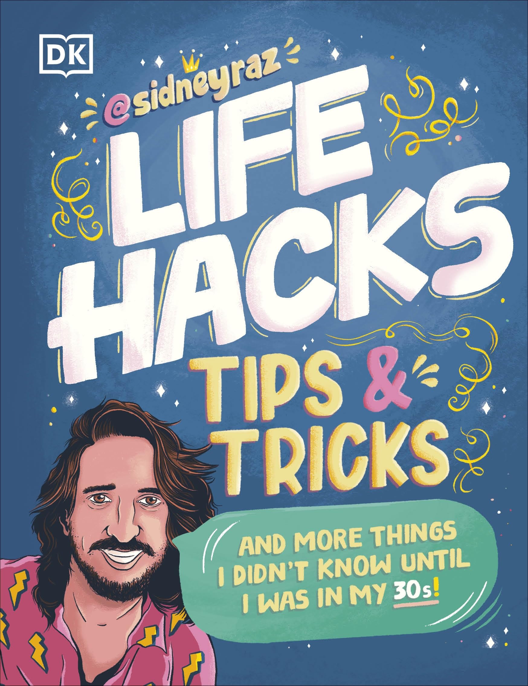 Life Hacks, Tips and Tricks: And More Things I Didnt Know Until I Was In My 30s