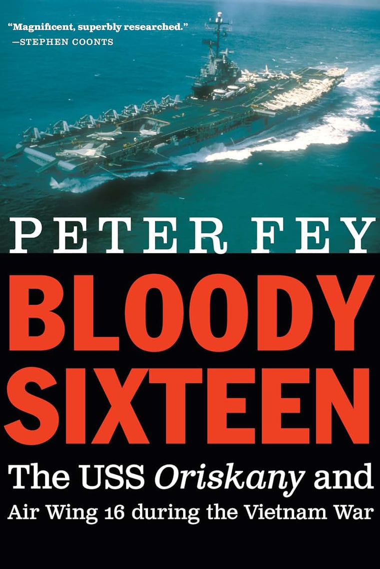 Bloody Sixteen: The USS Oriskany and Air Wing 16 during the Vietnam War