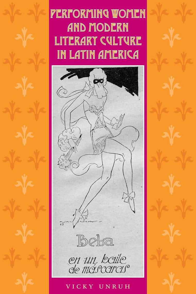 Performing Women and Modern Literary Culture in Latin America: Intervening Acts