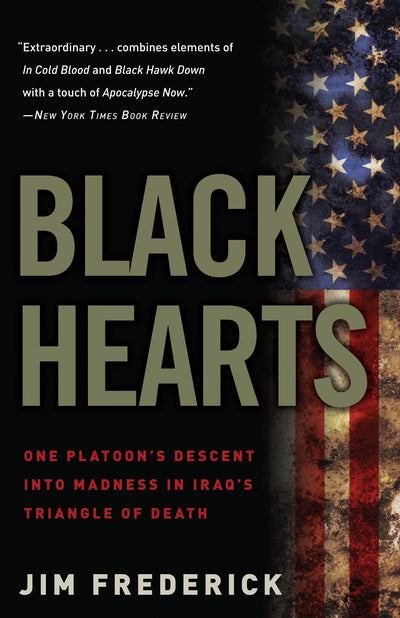 Black Hearts: One Platoon's Descent into Madness in Iraq's T