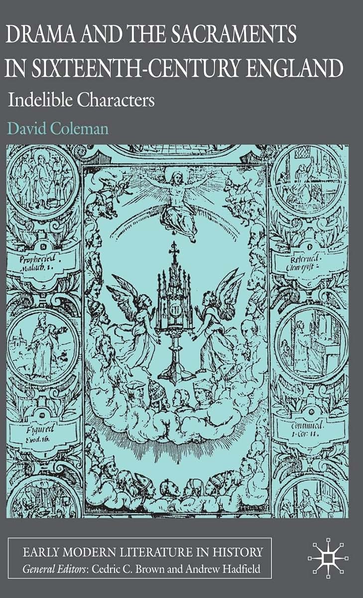 Drama and the Sacraments in Sixteenth-Century England: Indelible Characters (Early Modern Literature in History)