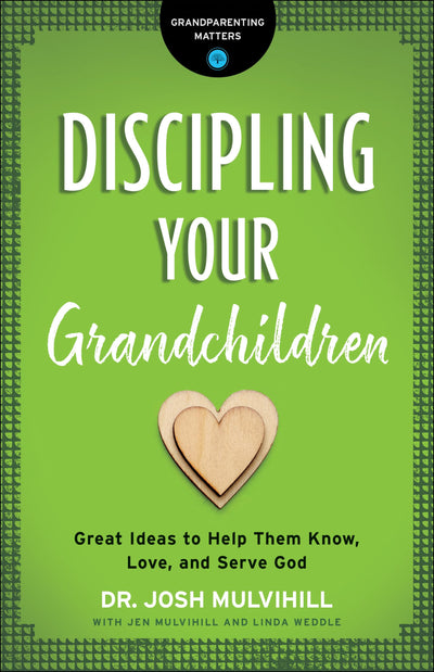 Discipling Your Grandchildren: Great Ideas to Help Them Know, Love, and Serve God (Grandparenting Matters)