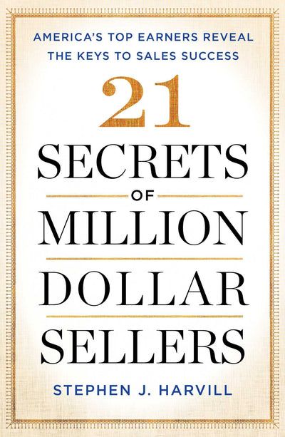 21 Secrets of Million-Dollar Sellers: America's Top Earners Reveal the Keys to Sales Success