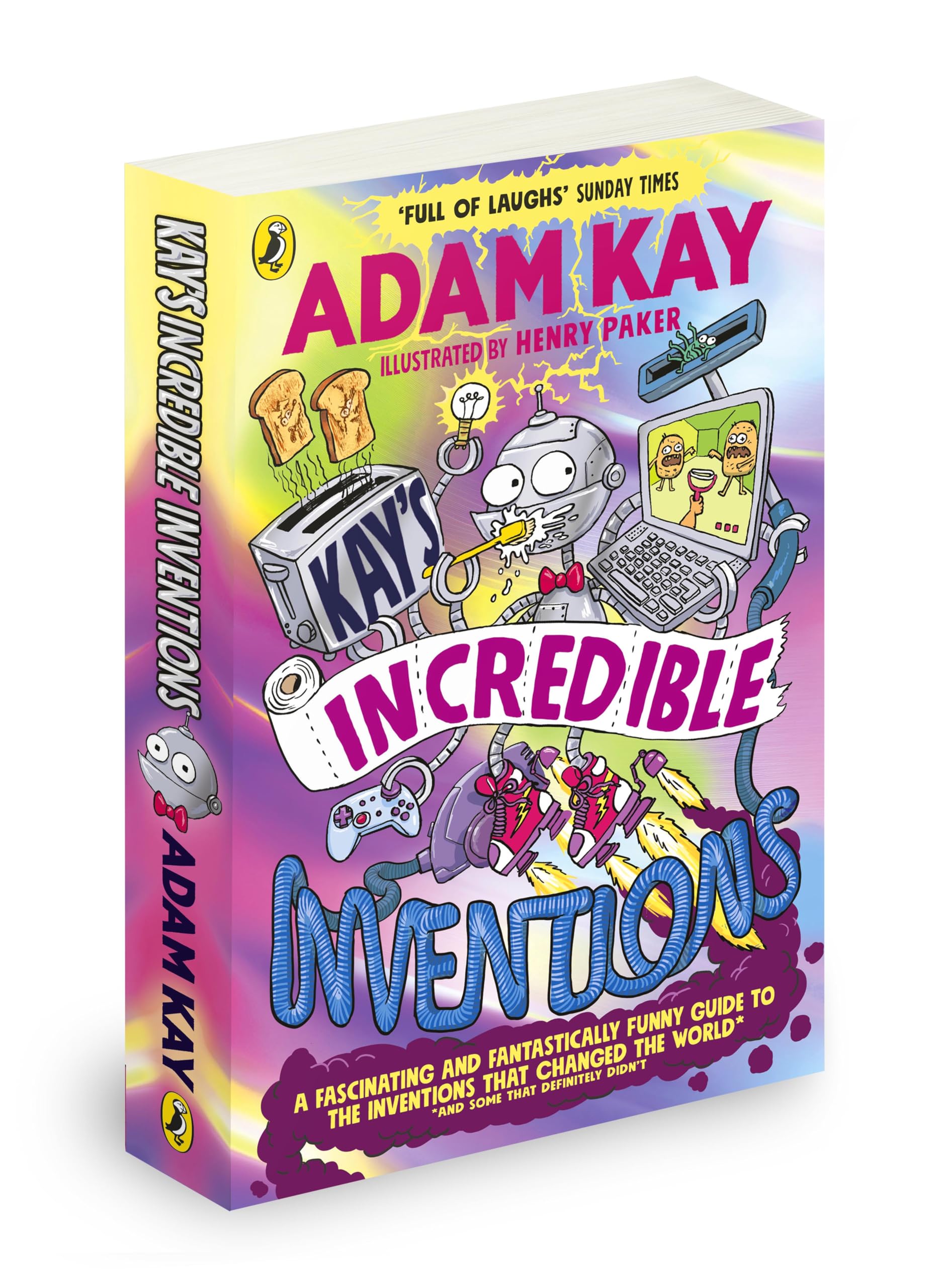 Puffin Kays Incredible Inventions A fascinating and fantastically funny guide to inventions that changed the world (and some that definitely didnt).