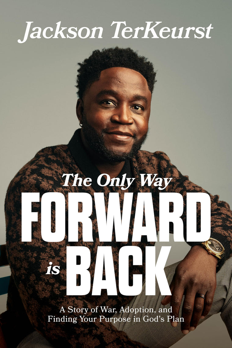 The Only Way Forward Is Back: A Story of War, Adoption, and Finding Your Purpose in Gods Plan
