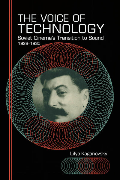 The Voice of Technology: Soviet Cinema's Transition to Sound, 1928-1935