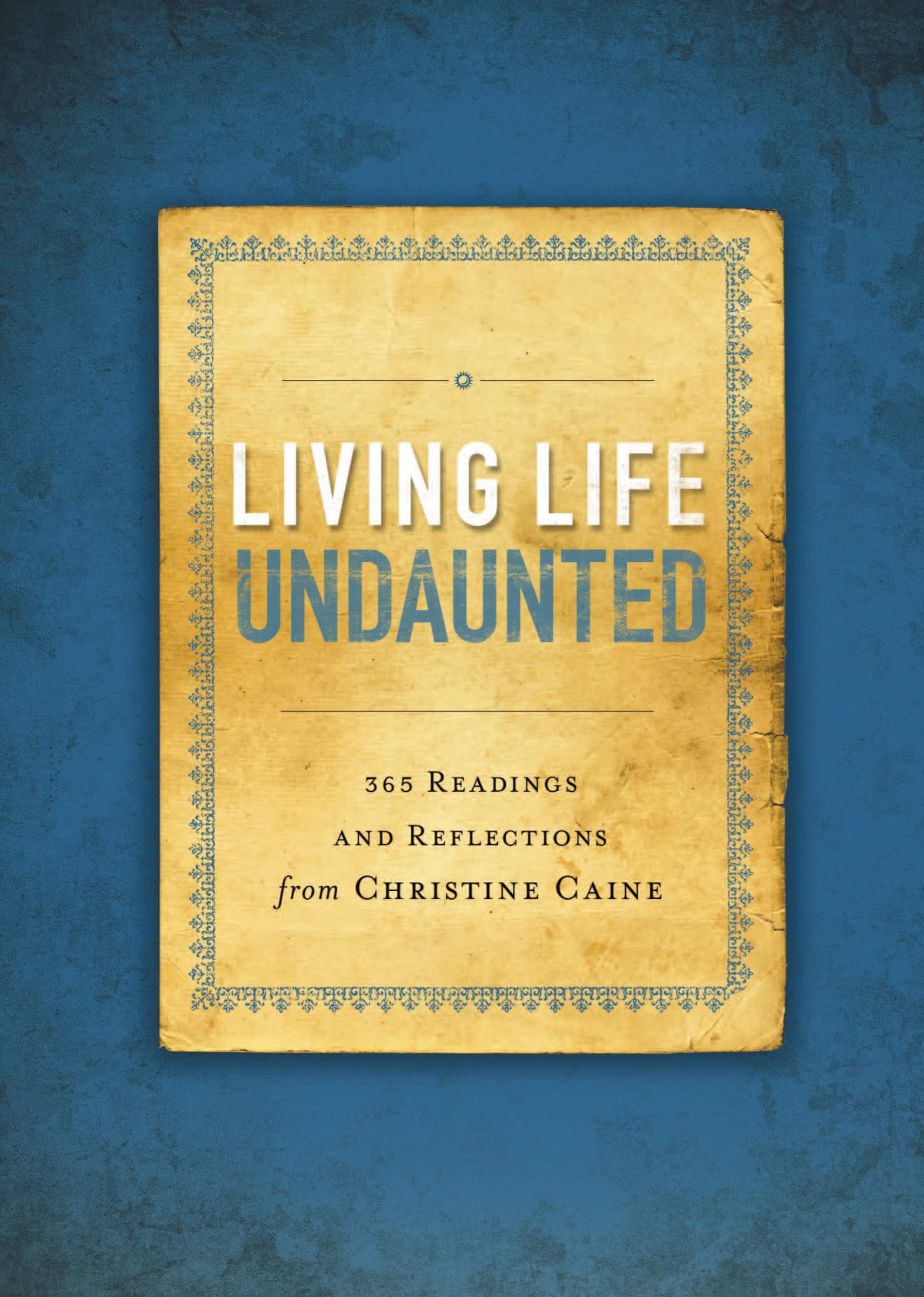Living Life Undaunted: 365 Readings and Reflections from Christine Caine (A 365-Day Devotional)