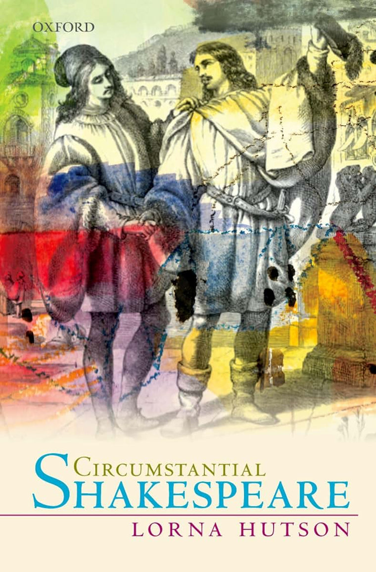 Circumstantial Shakespeare (Oxford Wells Shakespeare Lectures)