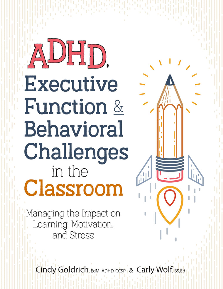 ADHD, Executive Function & Behavioral Challenges in the Classroom: Managing the Impact on Learning, Motivation and Stress