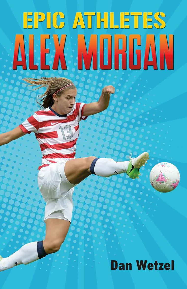 Epic Athletes: Alex Morgan (Epic Athletes, 2) by Wetzel, Dan