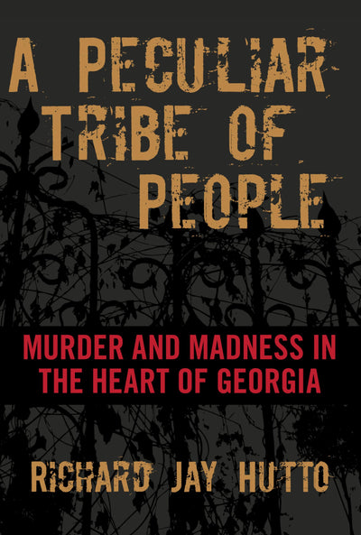 Peculiar Tribe of People: Murder And Madness In The Heart Of Georgia