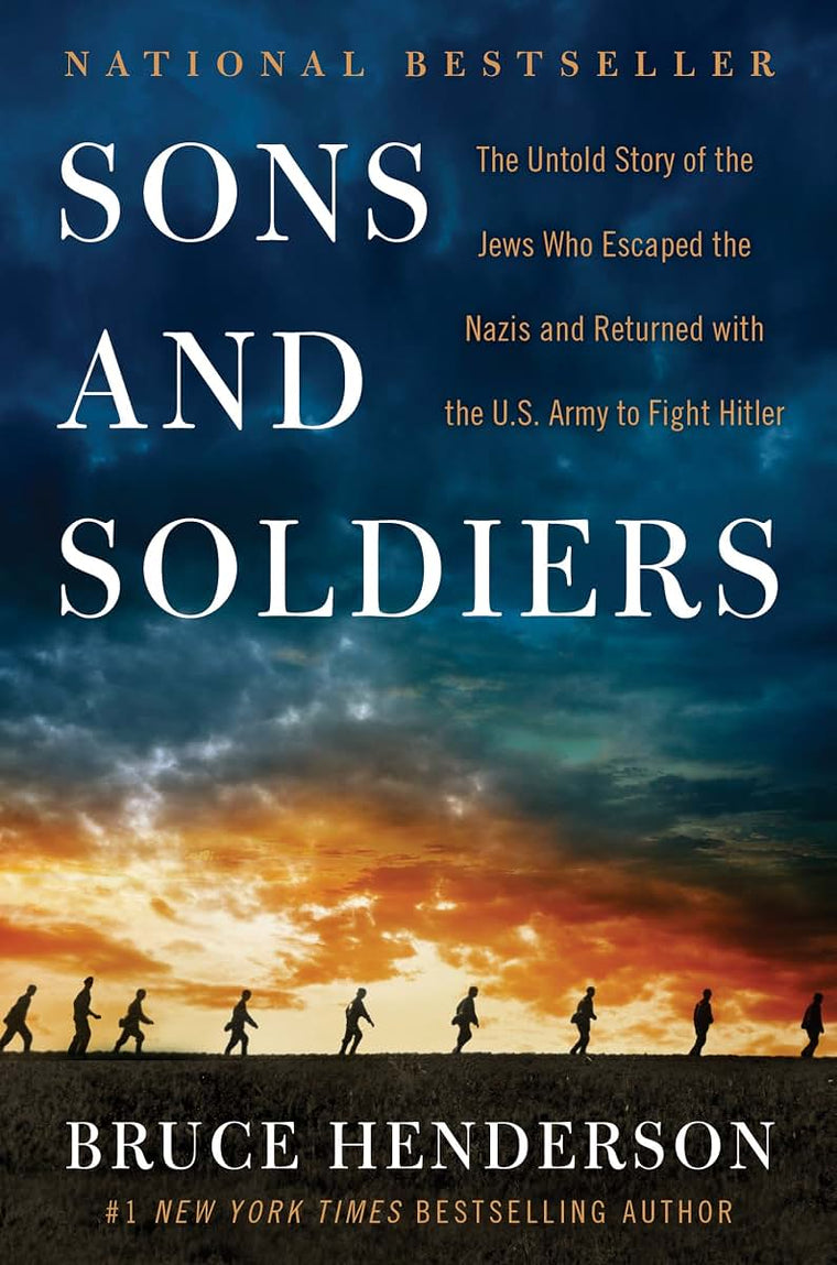 Sons and Soldiers: The Untold Story of the Jews Who Escaped the Nazis and Returned with the U.S. Army to Fight Hitler