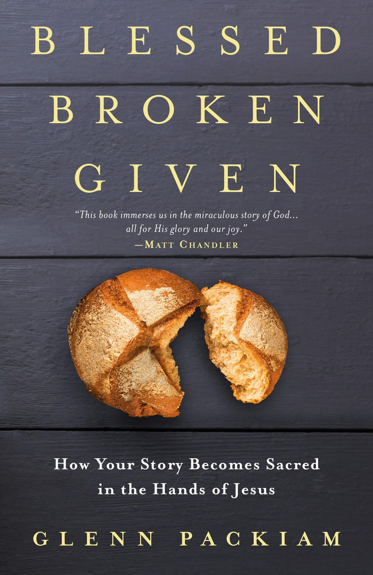 Blessed Broken Given: How Your Story Becomes Sacred in the Hands of Jesus