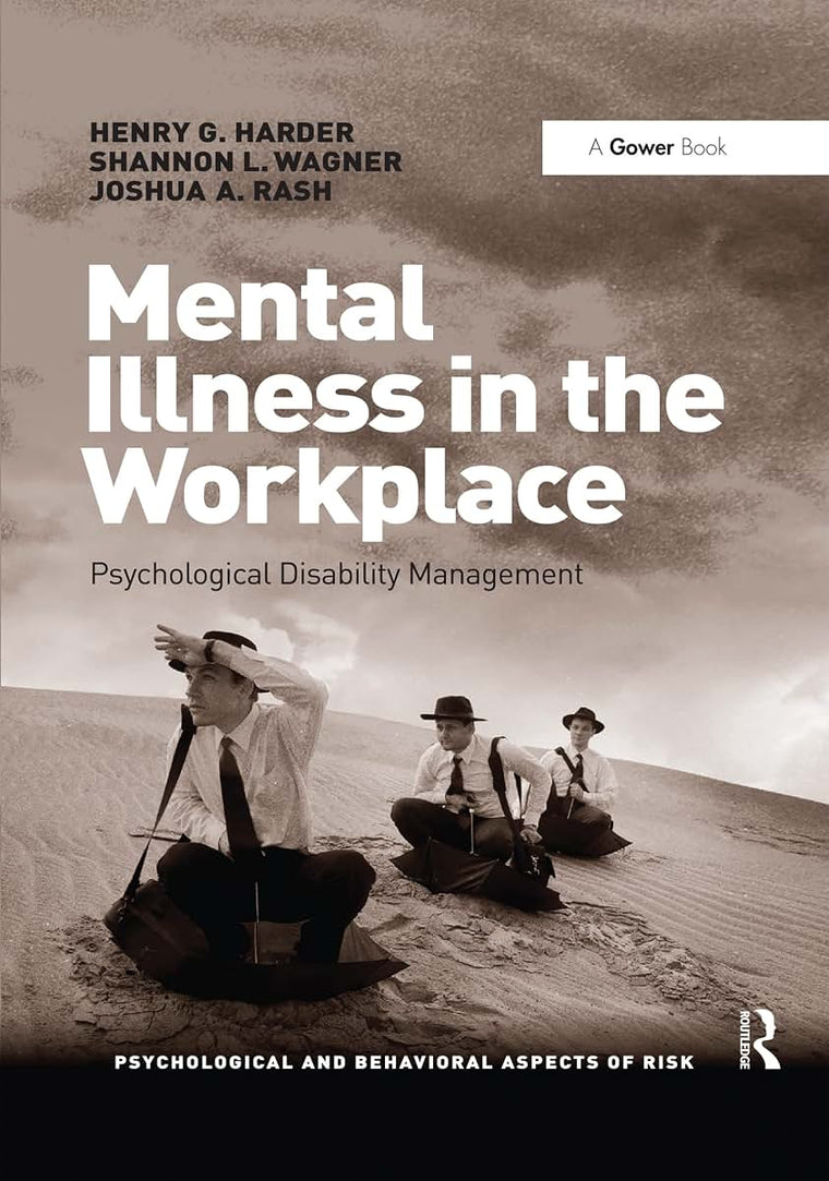 Mental Illness in the Workplace: Psychological Disability Management (Psychological and Behavioural Aspects of Risk)