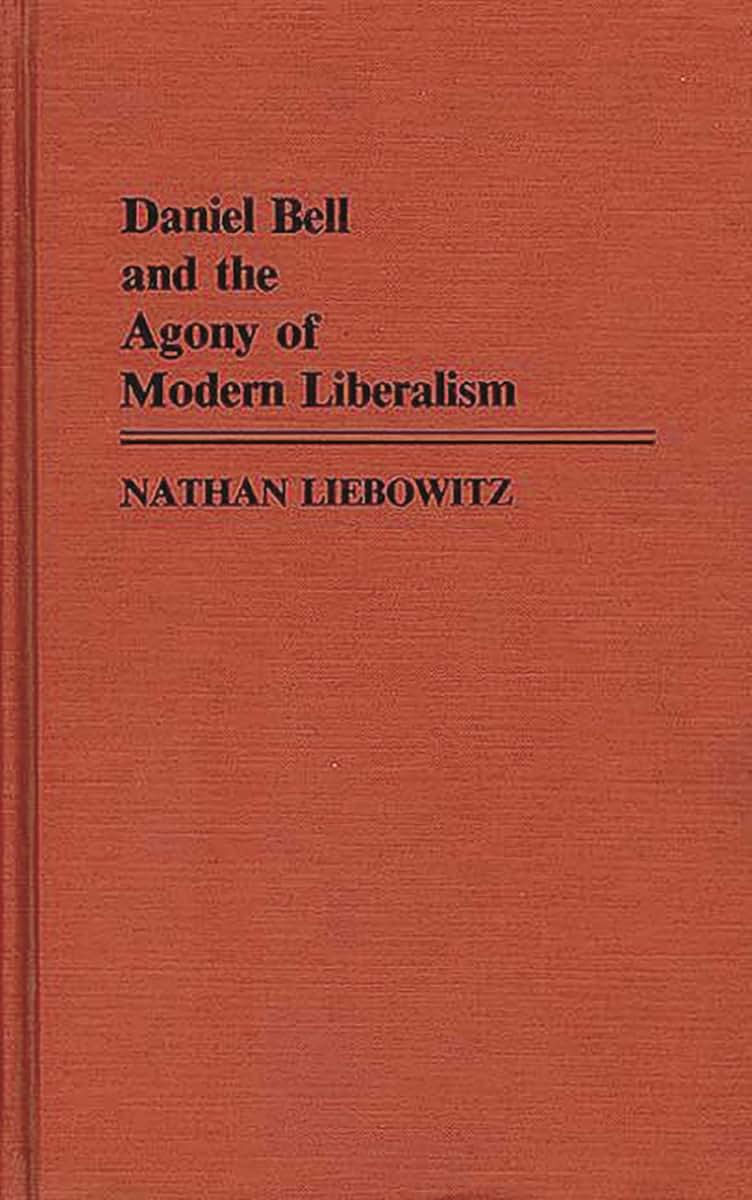 Daniel Bell and the Agony of Modern Liberalism (Contributions in Political Science)