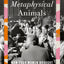 Metaphysical Animals: How Four Women Brought Philosophy Back to Life