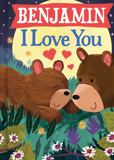 Benjamin I Love You: A Personalized Bedtime Book for Babies and Toddlers (I Love You Bears)