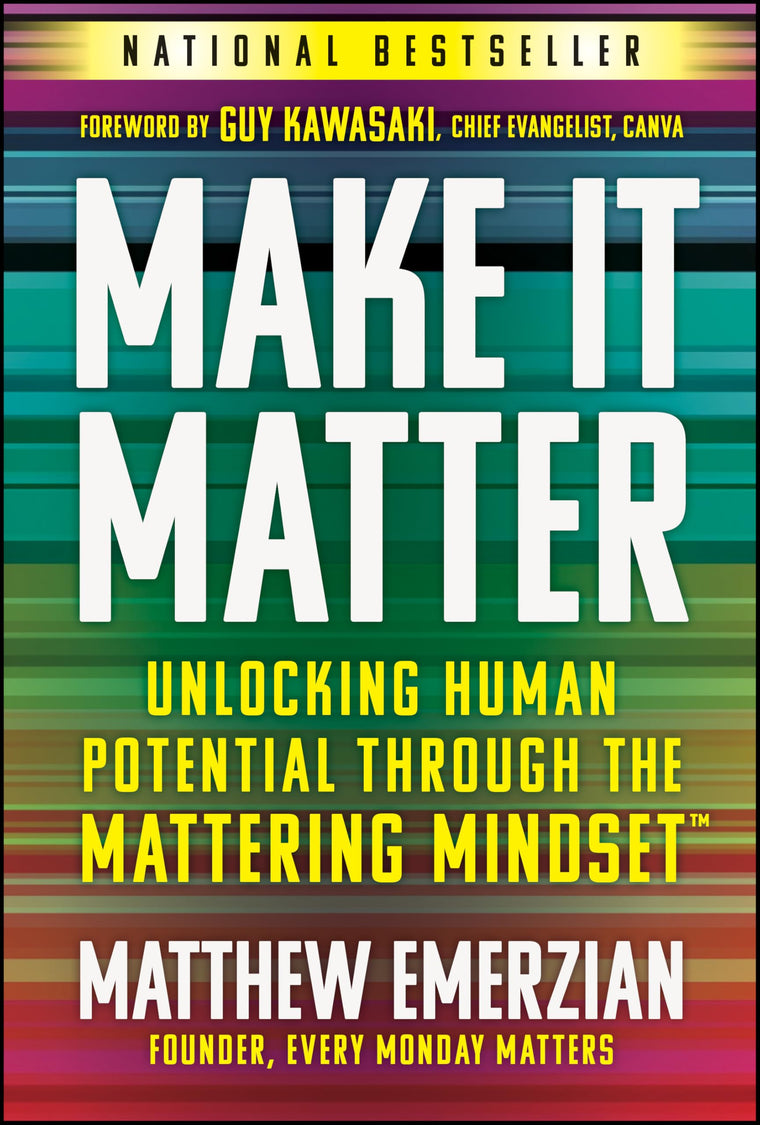 Make It Matter: Unlocking Human Potential Through The Mattering Mindset
