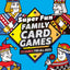 Super Fun Family Card Games: 75 Games for All Ages