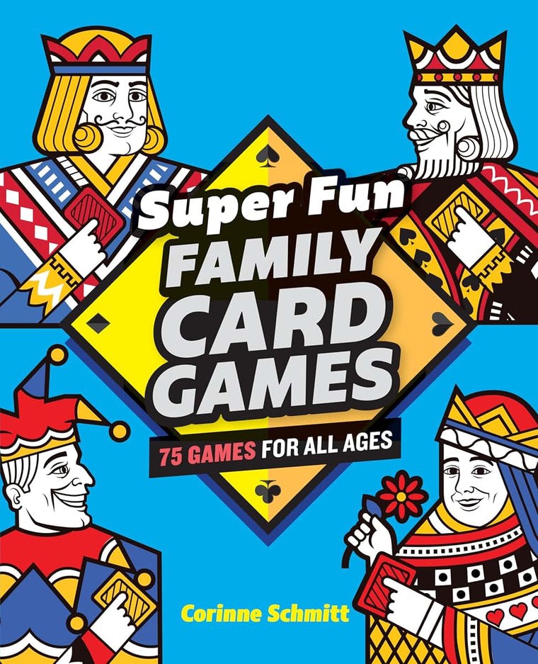 Super Fun Family Card Games: 75 Games for All Ages