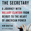 The Secretary: A Journey with Hillary Clinton from Beirut to the Heart of American Power