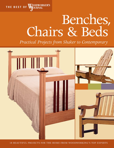 Benches, Chairs and Beds: Practical Projects from Shaker to Contemporary (Best of Woodworker's Journal)