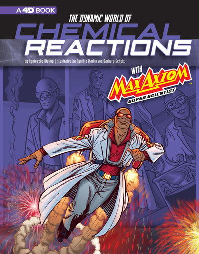 The Dynamic World of Chemical Reactions with Max Axiom, Super Scientist: 4D An Augmented Reading Science Experience (Graphic Science 4D)