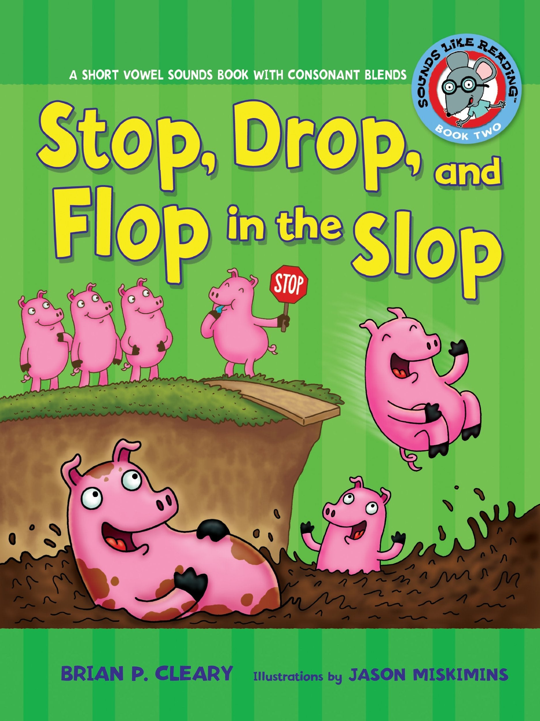 Stop, Drop, and Flop in the Slop: A Short Vowel Sounds Book with Consonant Blends (Sounds Like Reading )