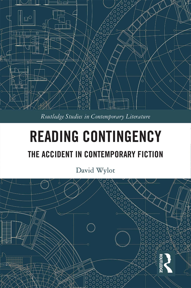 Reading Contingency: The Accident in Contemporary Fiction (Routledge Studies in Contemporary Literature)