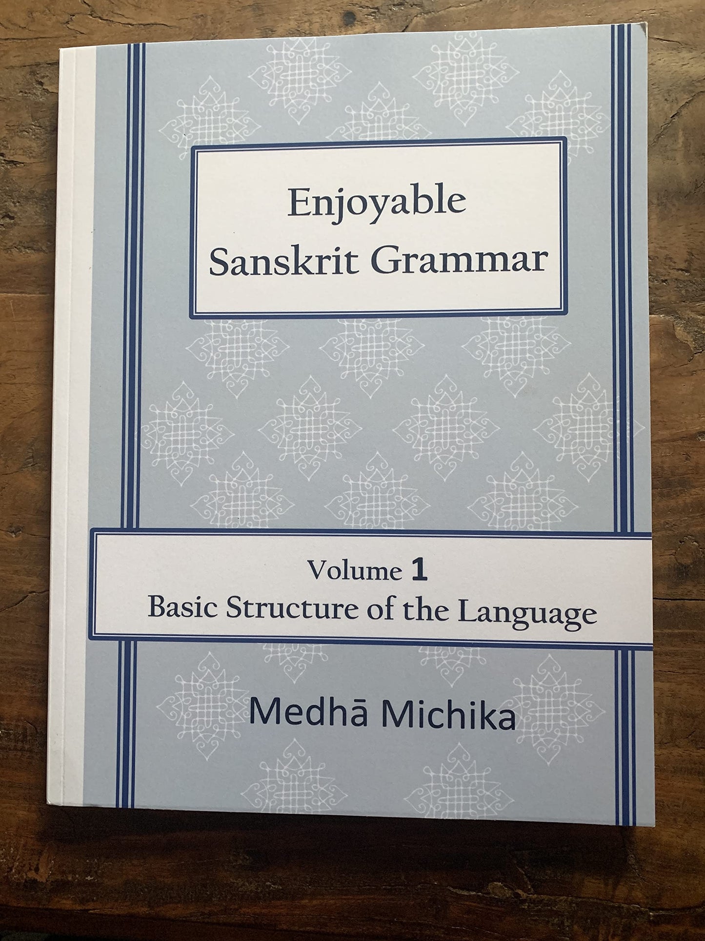 Enjoyable Sanskrit Grammar Volume 1 Basic Structure of the Language